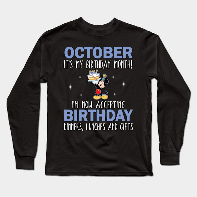 October It's My Birthday Month I'm Now Accepting Birthday Dinners Lunches And Gifts Happy To Me Long Sleeve T-Shirt by Cowan79